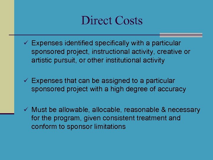 Direct Costs ü Expenses identified specifically with a particular sponsored project, instructional activity, creative
