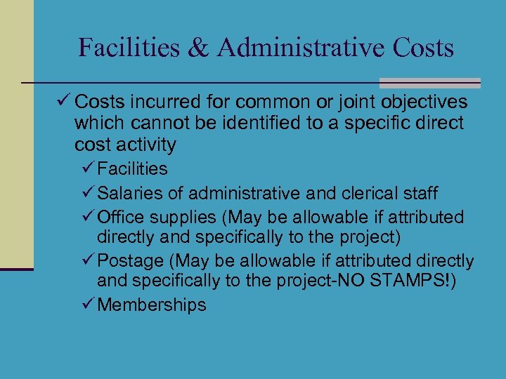 Facilities & Administrative Costs ü Costs incurred for common or joint objectives which cannot