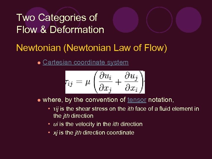 Two Categories of Flow & Deformation Newtonian (Newtonian Law of Flow) l Cartesian coordinate