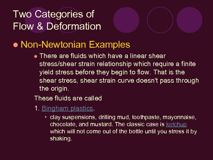 Two Categories of Flow & Deformation l Non-Newtonian Examples There are fluids which have