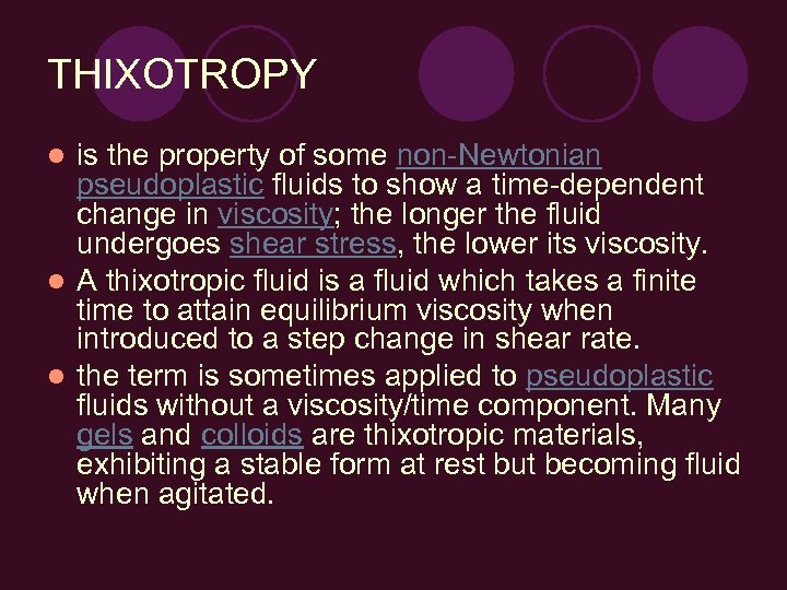 THIXOTROPY is the property of some non-Newtonian pseudoplastic fluids to show a time-dependent change