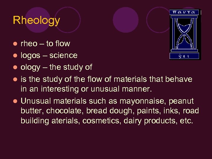 Rheology l l l rheo – to flow logos – science ology – the