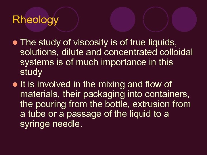 Rheology l The study of viscosity is of true liquids, solutions, dilute and concentrated