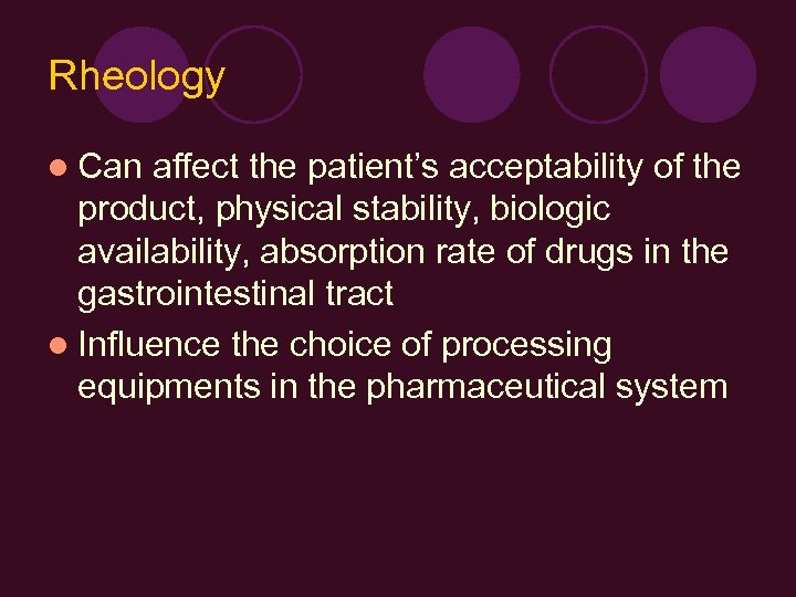 Rheology l Can affect the patient’s acceptability of the product, physical stability, biologic availability,