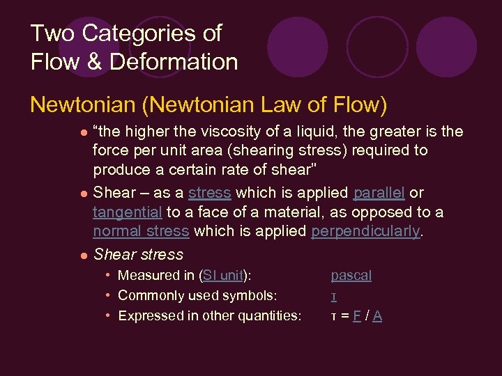 Two Categories of Flow & Deformation Newtonian (Newtonian Law of Flow) “the higher the