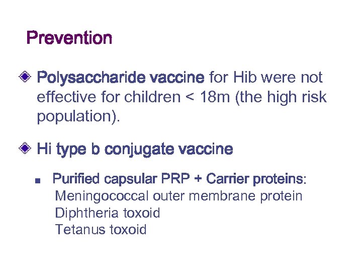 Prevention Polysaccharide vaccine for Hib were not effective for children < 18 m (the