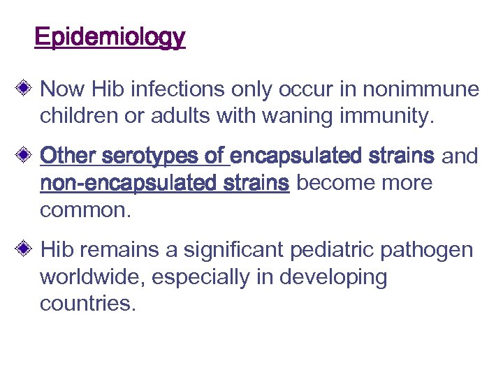 Epidemiology Now Hib infections only occur in nonimmune children or adults with waning immunity.