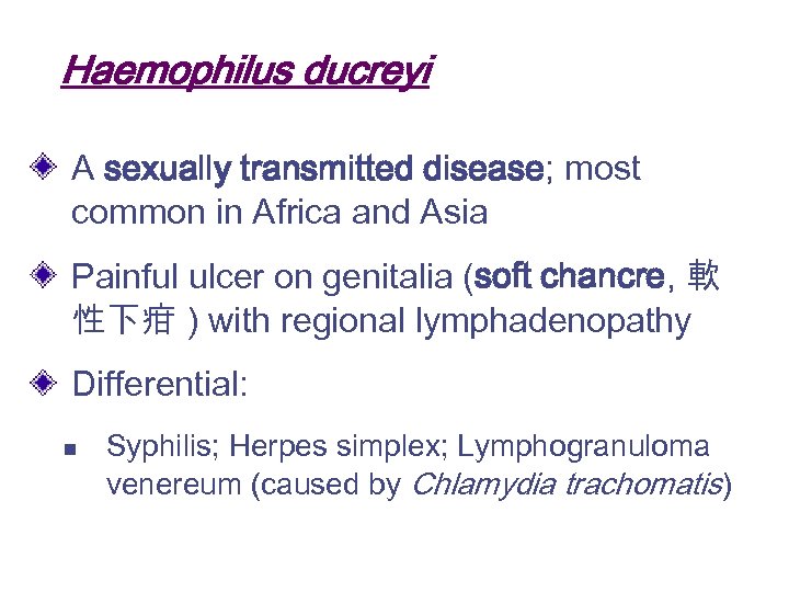 Haemophilus ducreyi A sexually transmitted disease; most common in Africa and Asia Painful ulcer