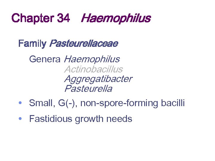 Chapter 34 Haemophilus Family Pasteurellaceae Genera Haemophilus Actinobacillus Aggregatibacter Pasteurella • Small, G(-), non-spore-forming