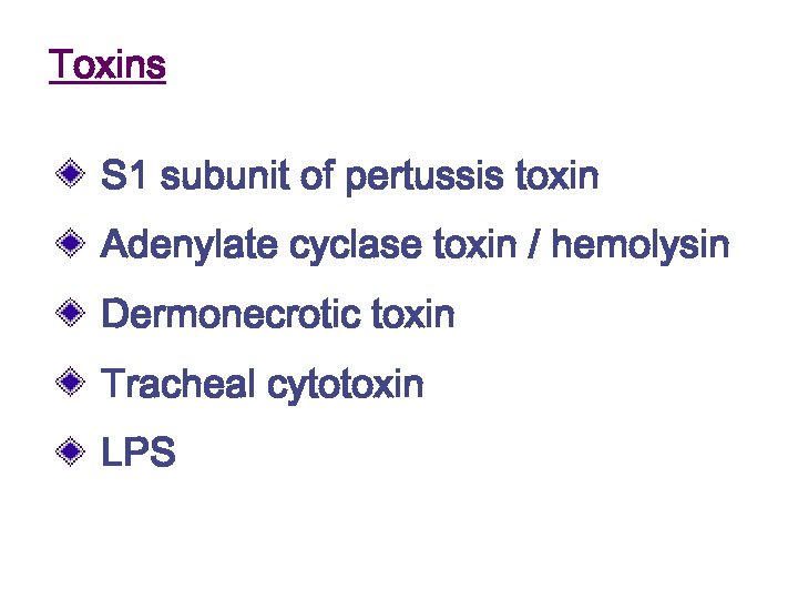 Toxins S 1 subunit of pertussis toxin Adenylate cyclase toxin / hemolysin Dermonecrotic toxin