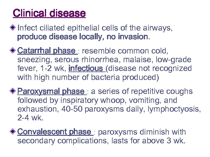 Clinical disease Infect ciliated epithelial cells of the airways, produce disease locally, no invasion.