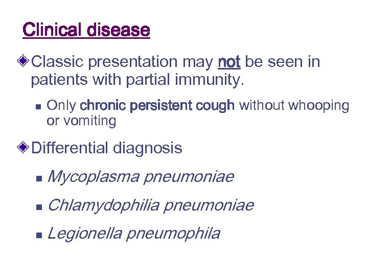 Clinical disease Classic presentation may not be seen in patients with partial immunity. n