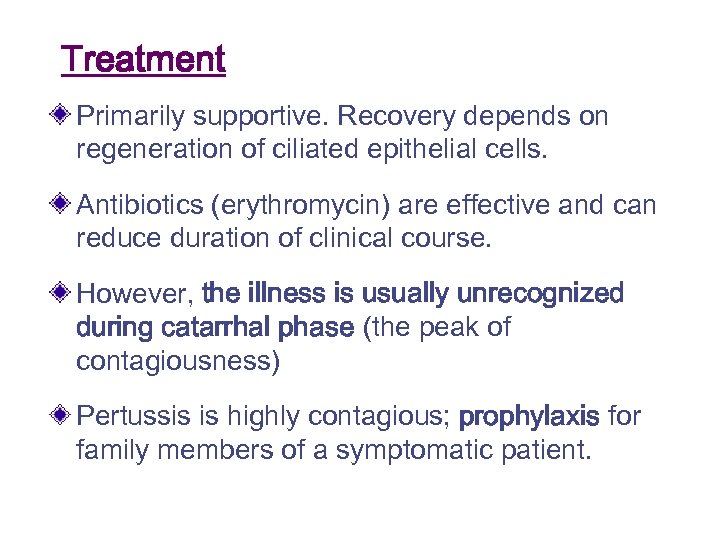 Treatment Primarily supportive. Recovery depends on regeneration of ciliated epithelial cells. Antibiotics (erythromycin) are