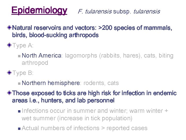 Epidemiology F. tularensis subsp. tularensis Natural reservoirs and vectors: >200 species of mammals, birds,