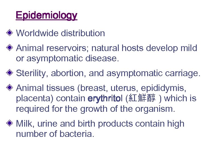 Epidemiology Worldwide distribution Animal reservoirs; natural hosts develop mild or asymptomatic disease. Sterility, abortion,