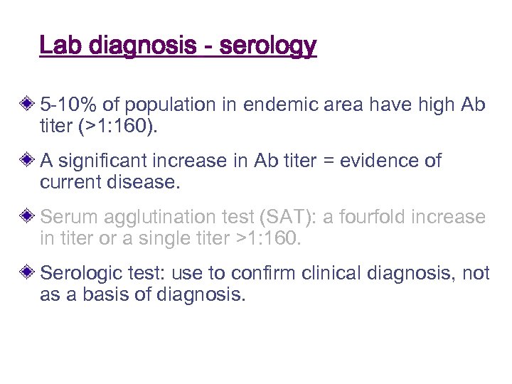 Lab diagnosis - serology 5 -10% of population in endemic area have high Ab