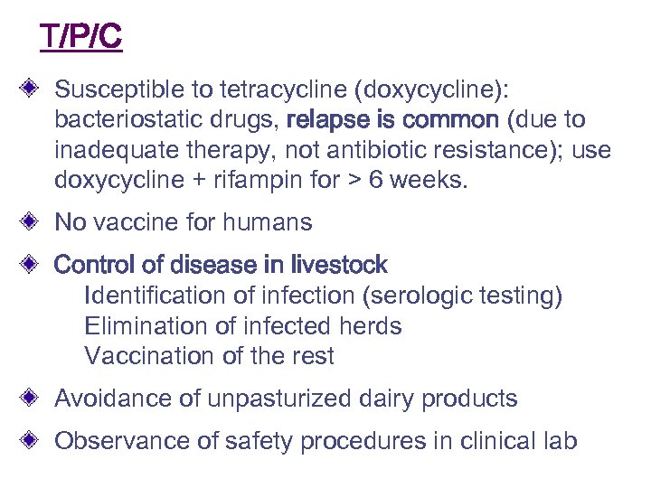 T/P/C Susceptible to tetracycline (doxycycline): bacteriostatic drugs, relapse is common (due to inadequate therapy,