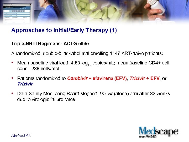 Approaches to Initial/Early Therapy (1) Triple-NRTI Regimens: ACTG 5095 A randomized, double-blind-label trial enrolling