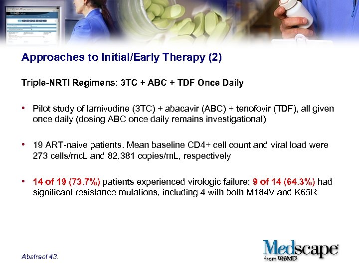 Approaches to Initial/Early Therapy (2) Triple-NRTI Regimens: 3 TC + ABC + TDF Once