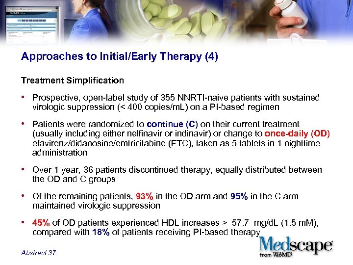 Approaches to Initial/Early Therapy (4) Treatment Simplification • Prospective, open-label study of 355 NNRTI-naive