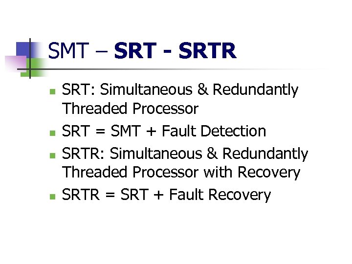 SMT – SRT - SRTR n n SRT: Simultaneous & Redundantly Threaded Processor SRT