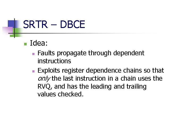 SRTR – DBCE n Idea: n n Faults propagate through dependent instructions Exploits register