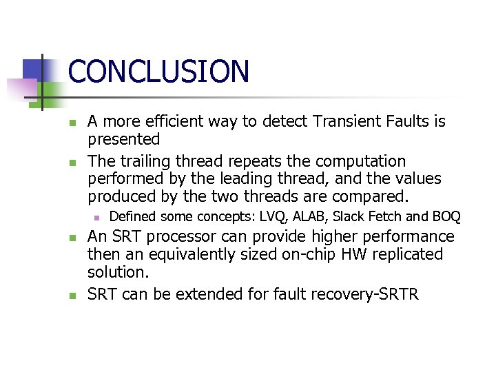 CONCLUSION n n A more efficient way to detect Transient Faults is presented The