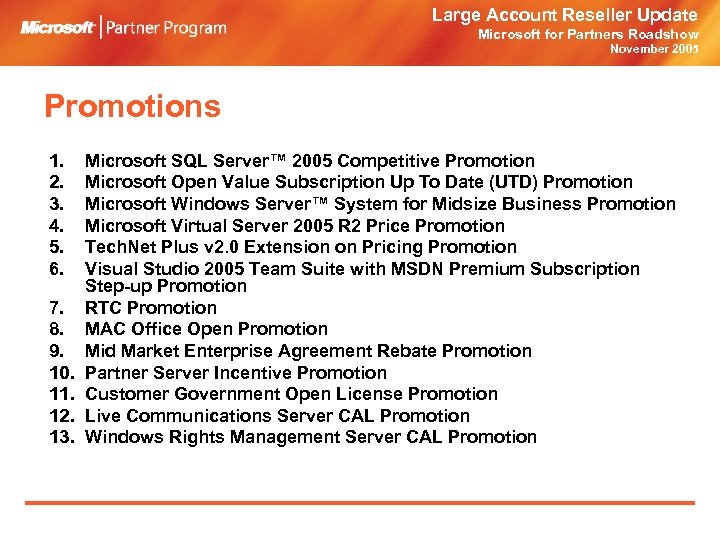 Large Account Reseller Update Microsoft for Partners Roadshow November 2005 Promotions 1. 2. 3.