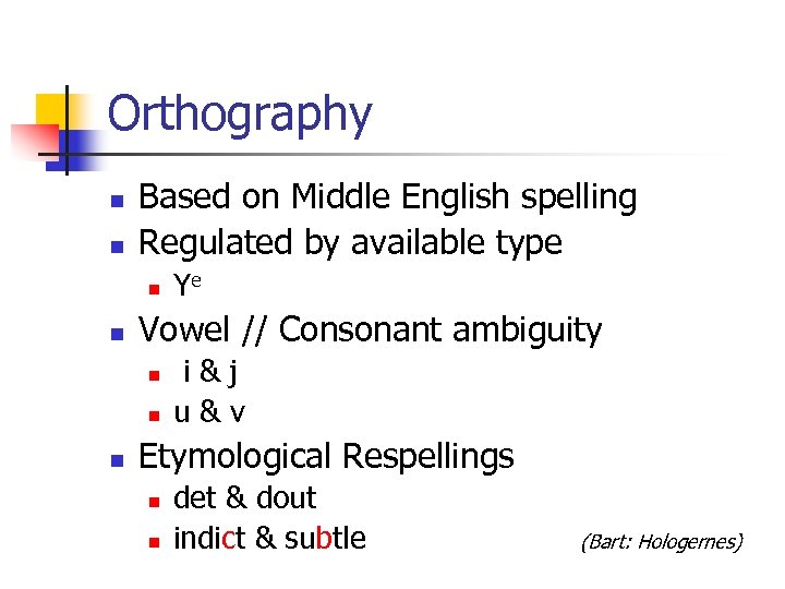 Orthography n n Based on Middle English spelling Regulated by available type n n