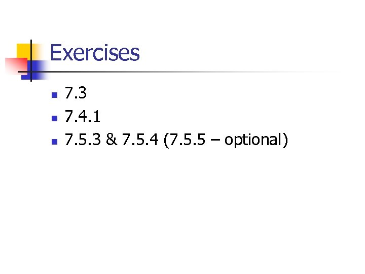 Exercises n n n 7. 3 7. 4. 1 7. 5. 3 & 7.