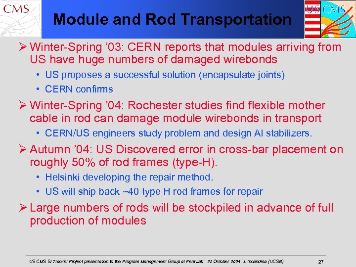 Module and Rod Transportation Ø Winter-Spring ’ 03: CERN reports that modules arriving from