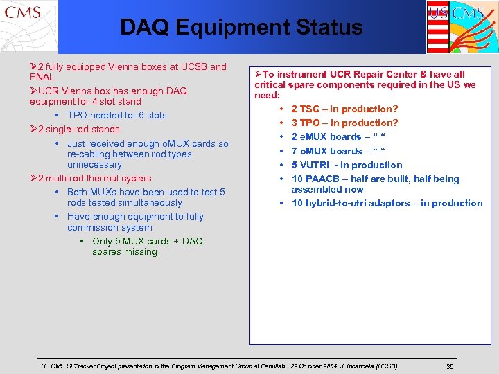 DAQ Equipment Status Ø 2 fully equipped Vienna boxes at UCSB and FNAL ØUCR