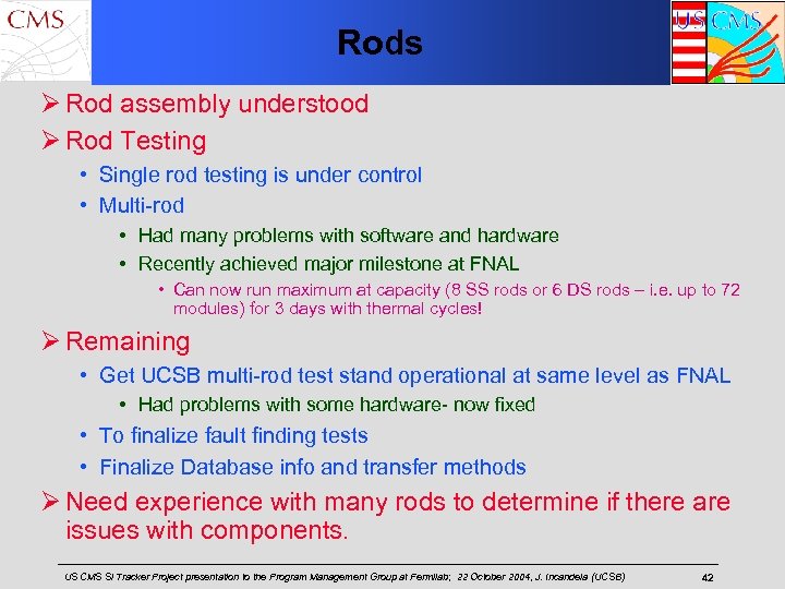 Rods Ø Rod assembly understood Ø Rod Testing • Single rod testing is under