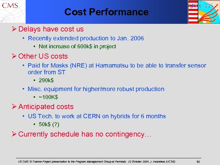 Cost Performance Ø Delays have cost us • Recently extended production to Jan. 2006