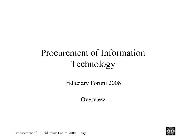Procurement of Information Technology Fiduciary Forum 2008 Overview Procurement of IT- Fiduciary Forum 2008