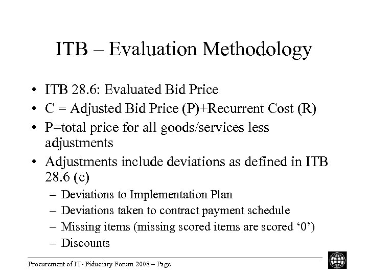 ITB – Evaluation Methodology • ITB 28. 6: Evaluated Bid Price • C =