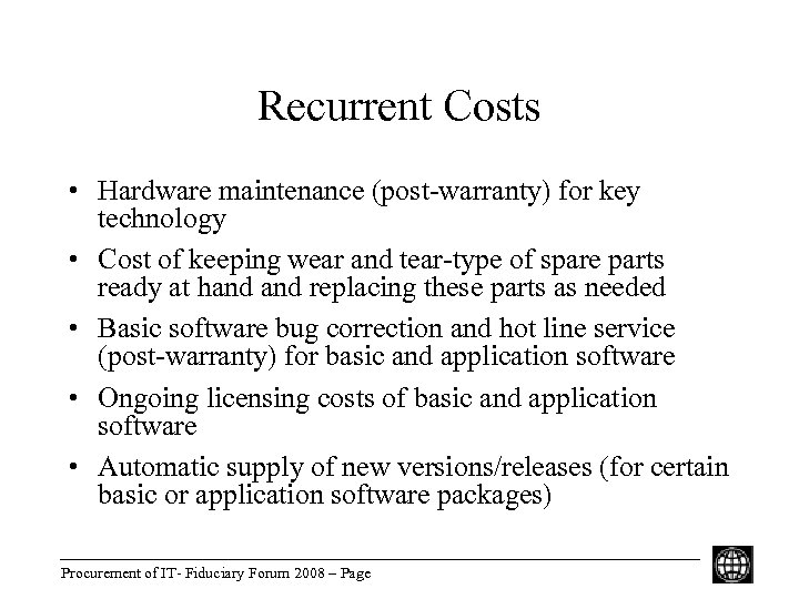 Recurrent Costs • Hardware maintenance (post-warranty) for key technology • Cost of keeping wear