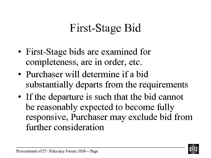 First-Stage Bid • First-Stage bids are examined for completeness, are in order, etc. •