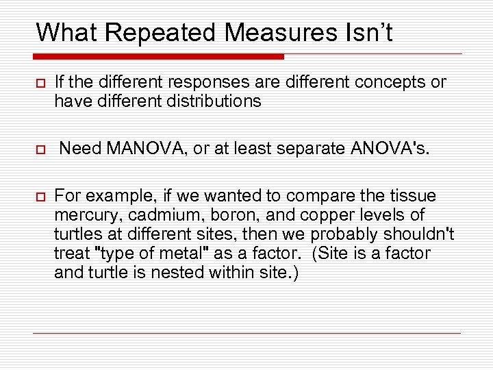 What Repeated Measures Isn’t o o o If the different responses are different concepts
