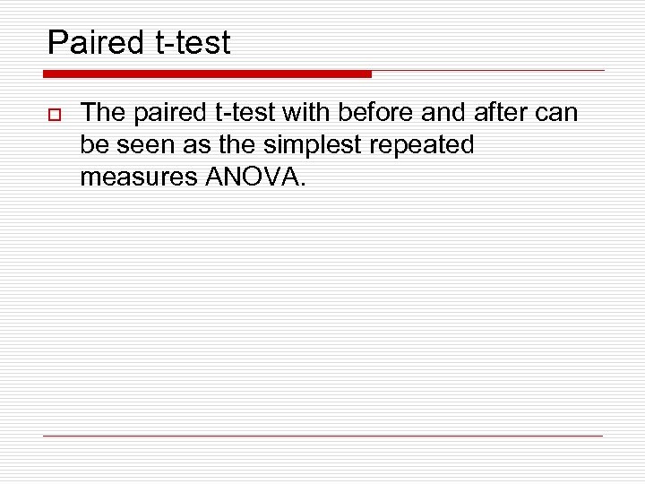 Paired t-test o The paired t-test with before and after can be seen as