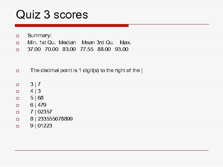 Quiz 3 scores o o o Summary: Min. 1 st Qu. Median Mean 3