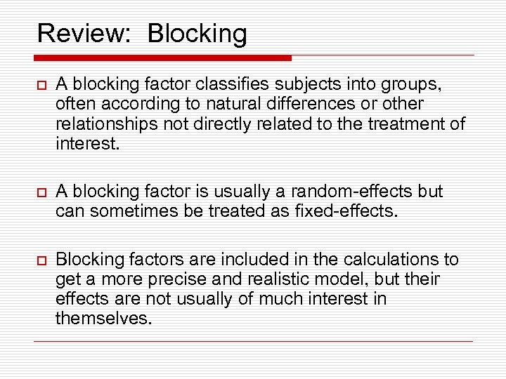 Review: Blocking o A blocking factor classifies subjects into groups, often according to natural