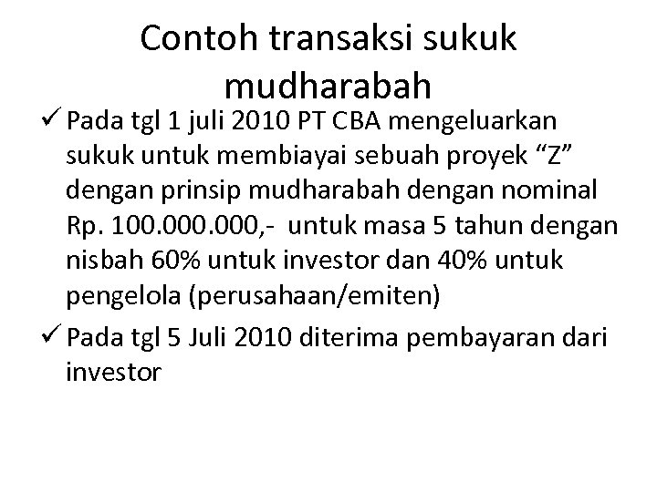 Contoh transaksi sukuk mudharabah ü Pada tgl 1 juli 2010 PT CBA mengeluarkan sukuk