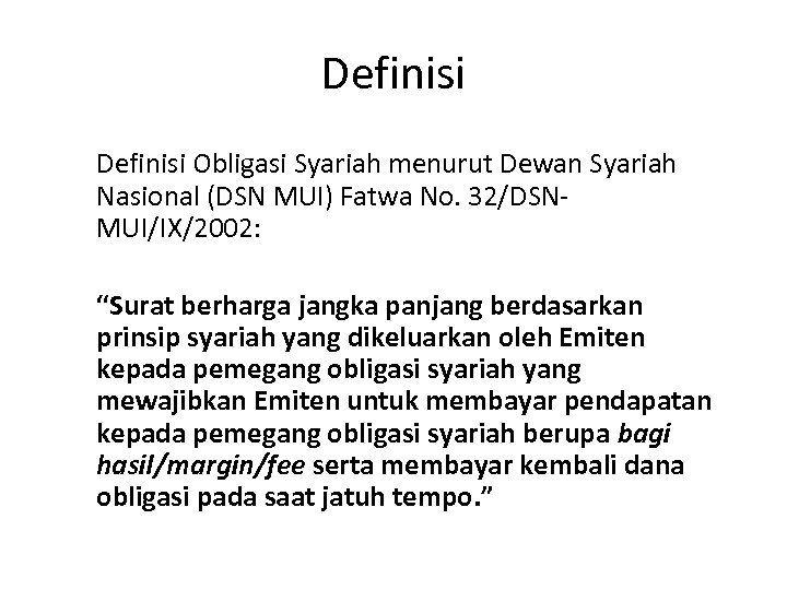 Definisi Obligasi Syariah menurut Dewan Syariah Nasional (DSN MUI) Fatwa No. 32/DSNMUI/IX/2002: “Surat berharga