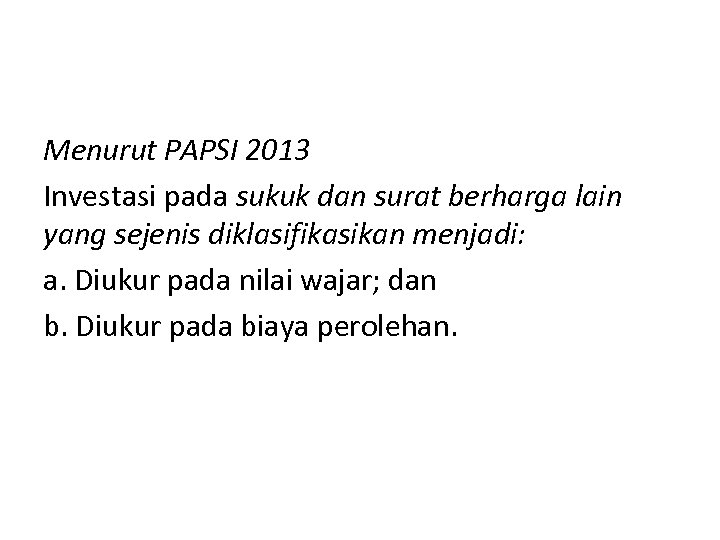 Menurut PAPSI 2013 Investasi pada sukuk dan surat berharga lain yang sejenis diklasifikasikan menjadi: