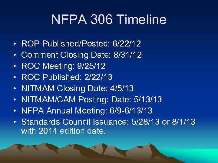 NFPA 306 Timeline • • ROP Published/Posted: 6/22/12 Comment Closing Date: 8/31/12 ROC Meeting: