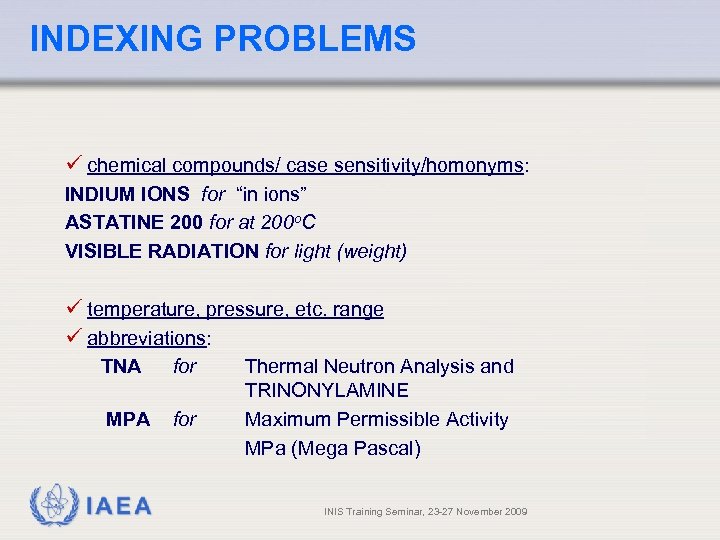 INDEXING PROBLEMS ü chemical compounds/ case sensitivity/homonyms: INDIUM IONS for “in ions” ASTATINE 200