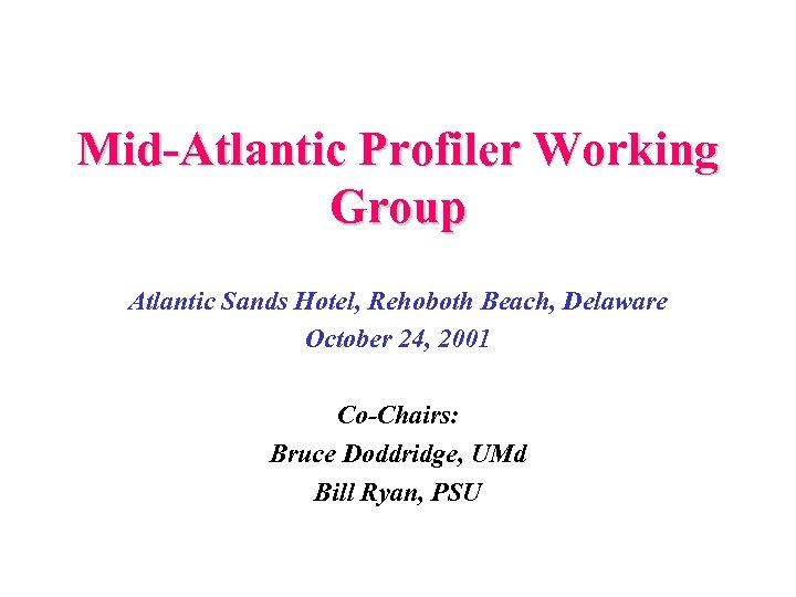 Mid-Atlantic Profiler Working Group Atlantic Sands Hotel, Rehoboth Beach, Delaware October 24, 2001 Co-Chairs: