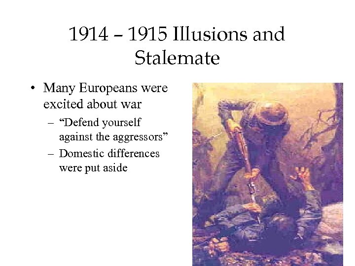 1914 – 1915 Illusions and Stalemate • Many Europeans were excited about war –