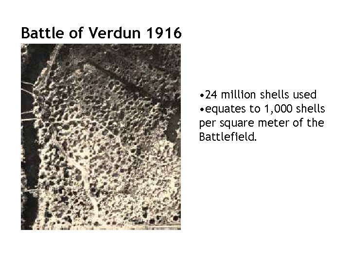 Battle of Verdun 1916 • 24 million shells used • equates to 1, 000